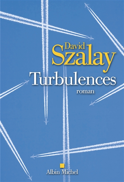 Turbulences roman David Szalay traduit de l'anglais par Etienne Gomez