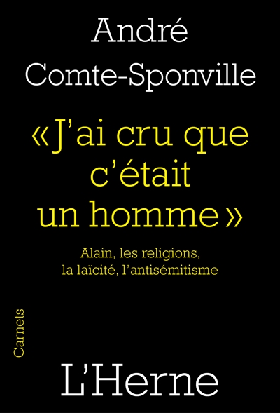 J'ai cru que c'était un homme Alain, les religions, la laïcité, l'antisémitisme André Comte-Sponville