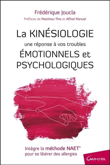 La kinésiologie une réponse à vos troubles émotionnels et psychologiques Frédérique Joucla préfaces de Matthew Thie et Alfred Manuel