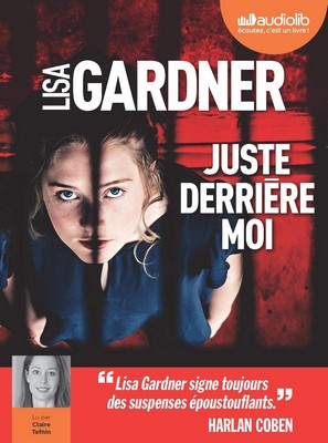 Juste derrière moi Lisa Gardner traduit de l'anglais (Etats-Unis) par Cécile Deniard lu par Claire Tefnin