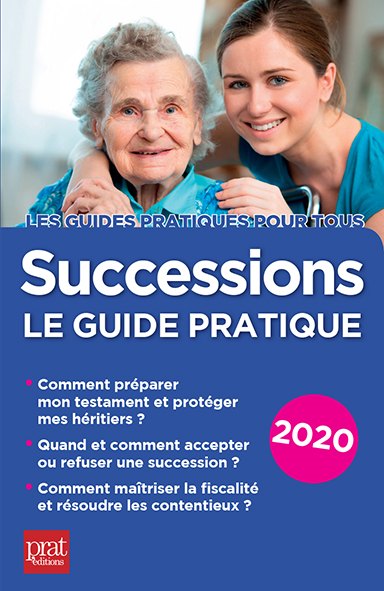 Successions le guide pratique 2020 à jour de la loi Pacte Sylvie Dibos-Lacroux avec la collaboration de Michèle Auteuil