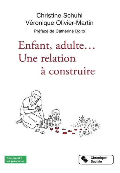 Enfant, adulte... une relation à construire Christine Schuhl illustrations Véronique Olivier-Martin préface de Catherine Dolto