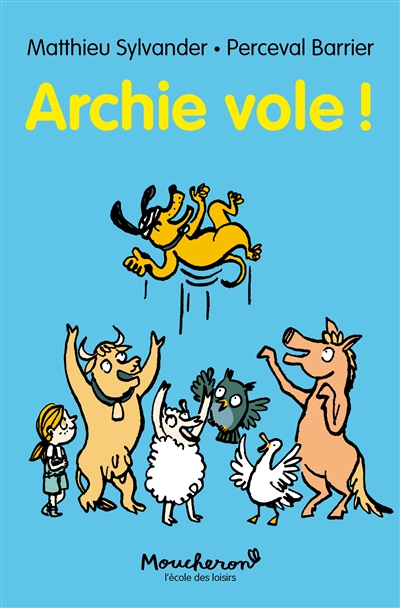 Archie vole ! Matthieu Sylvander illustrations Perceval Barrier