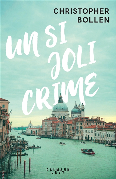 Un si joli crime Christopher Bollen traduit de l'anglais (Etats-Unis) par Philippe Loubat-Delranc