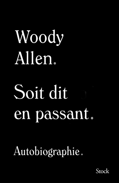 Soit dit en passant autobiographie Woody Allen traduit de l'anglais (Etats-Unis) par Marc Amfreville et Antoine Cazé