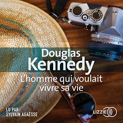 L'homme qui voulait vivre sa vie Douglas Kennedy traduit de l'anglais (Etats-Unis) par Bernard Cohen lu par Sylvain Agaësse