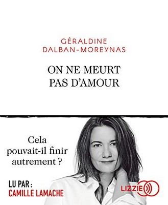 On ne meurt pas d'amour Géraldine Dalban-Moreynas lu par Camille Lamache