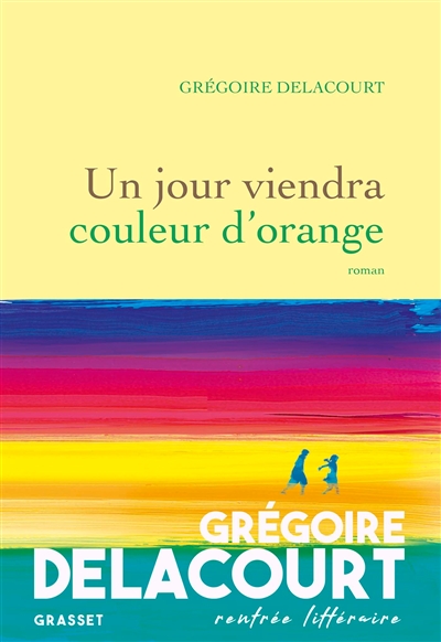Un jour viendra couleur d'orange roman Grégoire Delacourt