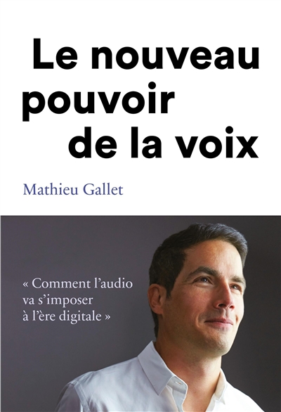 Le pouvoir de la voix Mathieu Gallet