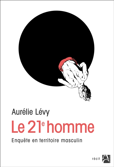 Le 21e homme enquête en territoire masculin Aurélie Levy