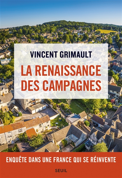 La renaissance des campagnes enquête dans une France qui se réinvente Vincent Grimault