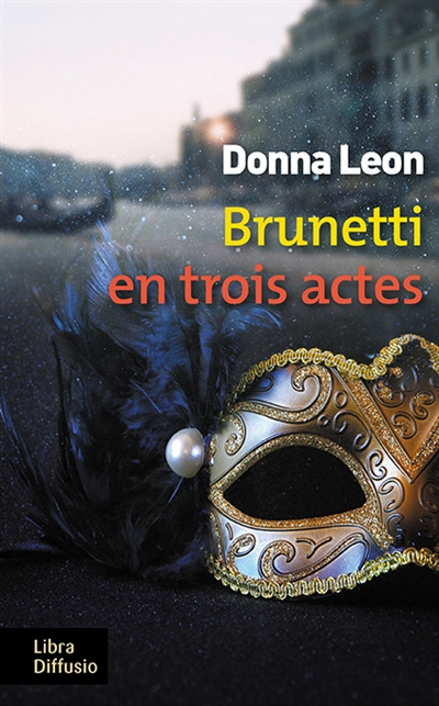 Brunetti en trois actes roman Donna Leon traduit de l'anglais par Gabriella Zimmermann