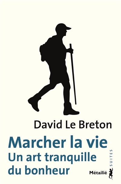 Marcher la vie un art tranquille du bonheur David Le Breton