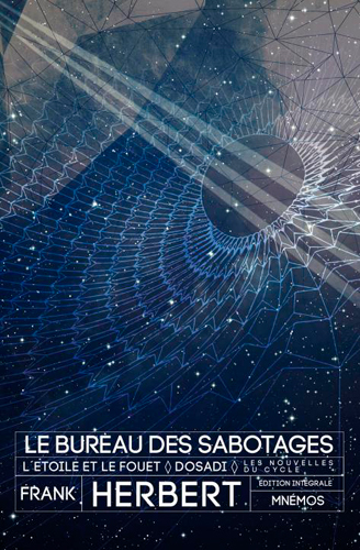 Le bureau des sabotages édition intégrale Frank Herbert traduit de l'anglais (Etats-Unis) par Guy Abadia, Dominique Haas et Vincent Basset