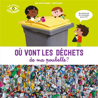 Où vont les déchets de ma poubelle ? Anne-Sophie Baumann illustrations Patrick Morize