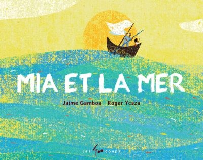 Mia et la mer Jaime Gamboa illustrations, Roger Ycaza