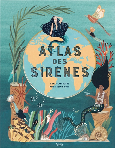Atlas des sirènes texte Anna Claybourne illustrations Miren Asiain Lora adaptation Intexte édition