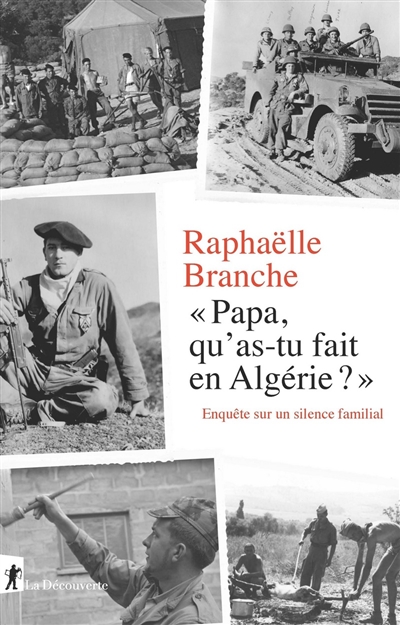 Papa, qu'as-tu fait en Algérie ? enquête sur un silence familial Raphaëlle Branche