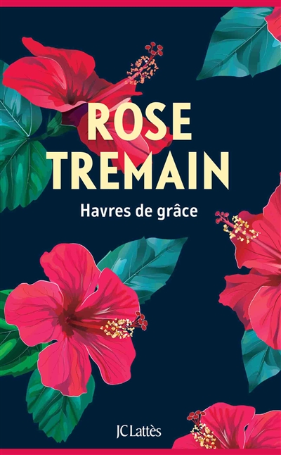 Havres de grâce roman Rose Tremain traduit de l'anglais par Françoise Du Sorbier