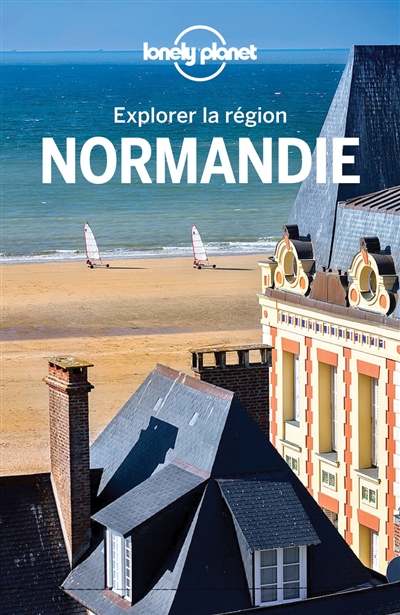 Normandie explorer la région édition écrite et actualisée par Claire Angot, Christophe Corbel et Maud Hainry