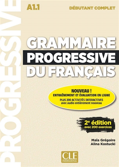 Grammaire progressive du français A1.1 débutant complet avec 200 exercices Maïa Grégoire, Alina Kostucki