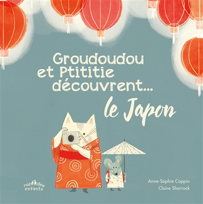 Groudoudou et Ptititie découvrent... le Japon Anne-Sophie Coppin illustrations Claire Shorrock