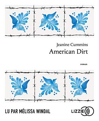 American dirt Jeanine Cummins traduit de l'anglais (Etats-Unis) par Françoise Adelstain, Christine Auché lu par Mélissa Windal