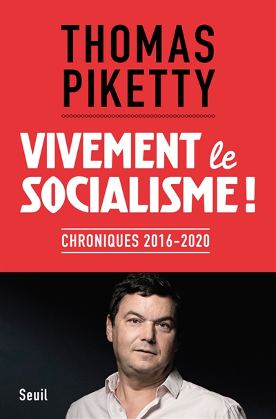 Vivement le socialisme ! chroniques 2016-2020 Thomas Piketty