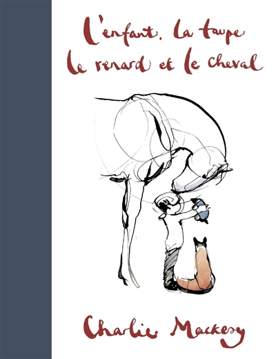 L'enfant, la taupe, le renard et le cheval Charlie Mackesy traduit de l'anglais par Laurent Beccaria, Seymourina Cruse, Flore Gurrey et al.