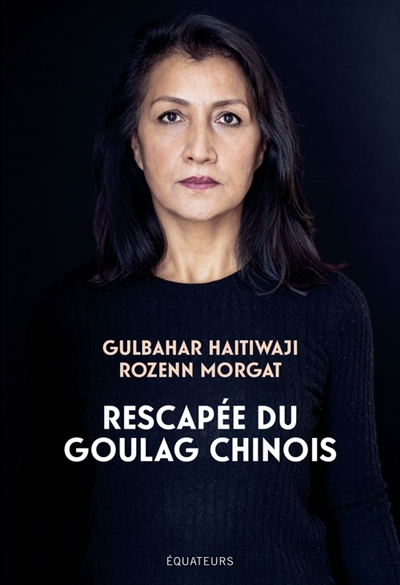 Rescapée du goulag chinois Gulbahar Haitiwaji, Rozenn Morgat