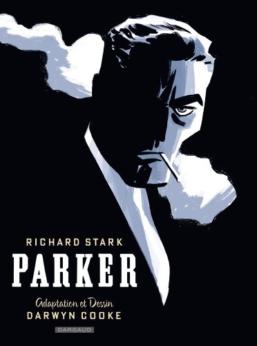 Parker adaptation et dessin Darwyn Cooke d'après Richard Stark traduit de l'anglais (Etats-Unis) par Tonino Benacquista, Doug Headline, Matz, Nicolas Richard