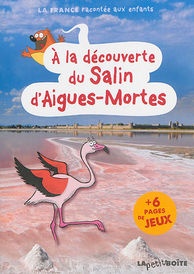 A la découverte du Salin d'Aigues-Mortes textes Jean-Benoît Durand, Estelle Vidard illustrations Gilles Lerouvillois, Sandrine Lemoult
