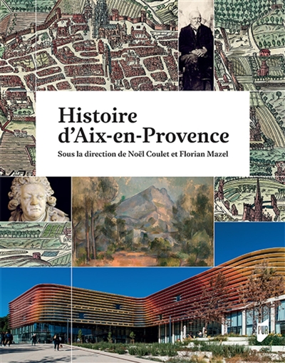 Histoire d'Aix-en-Provence sous la direction de Noël Coulet et Florian Mazel