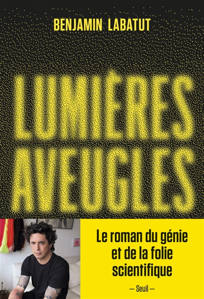 Lumières aveugles Benjamin Labatut traduit de l'espagnol (Chili) par Robert Amutio