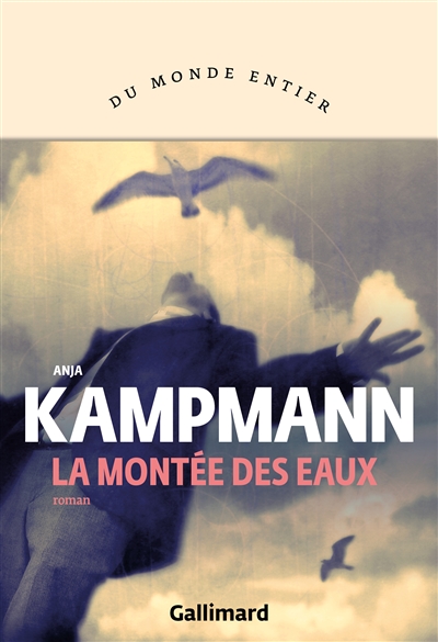 La montée des eaux roman Anja Kampmann traduit de l'allemand par Olivier Le Lay