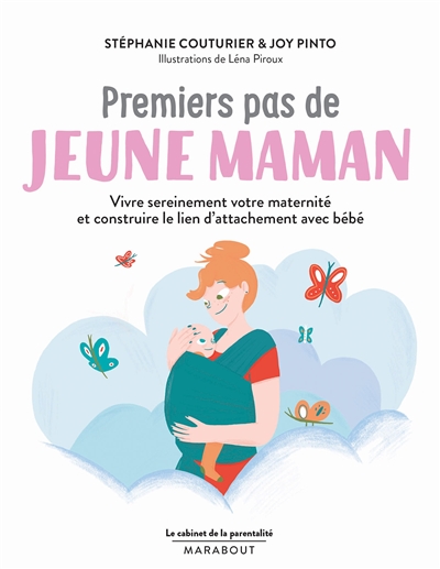 Premiers pas de jeune maman vivre sereinement votre maternité et construire le lien d'attachement avec bébé Stéphanie Couturier & Joy Pinto illustrations de Léna Piroux