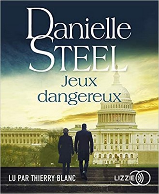 Jeux dangereux roman Danielle Steel traduit de l'anglais (Etats-Unis) par Séverine Gupta lu par Thierry Blanc