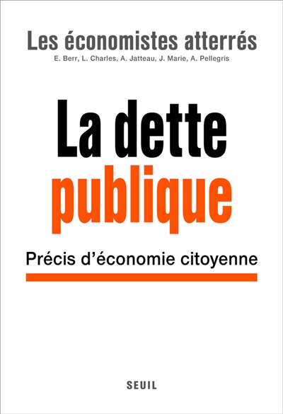 La dette publique précis d'économie citoyenne Les Economistes atterrés Eric Berr, Léo Charles, Arthur Jatteau et al.