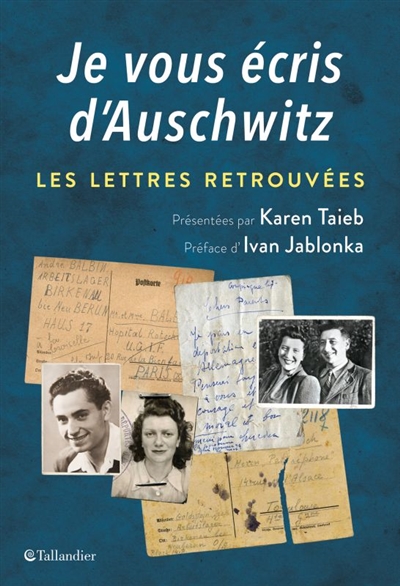 Je vous écris d'Auschwitz les lettres retrouvées présentées par Karen Taïeb préface d'Ivan Jablonka