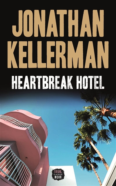 Heartbreak hotel Jonathan Kellerman traduit de l'anglais (Etats-Unis) par Eric Betsch