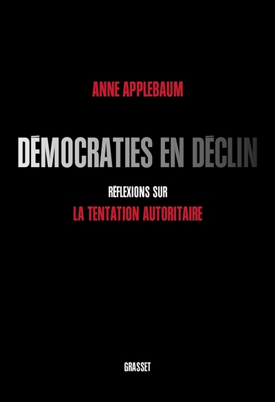 Démocraties en déclin réflexions sur la tentation autoritaire Anne Applebaum traduit de l'anglais (Etats-Unis) par Aude de Saint-Loup et Pierre-Emmanuel Dauzat