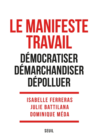 Le manifeste travail démocratiser, démarchandiser, dépolluer sous la direction de Isabelle Ferreras, Julie Battilana et Dominique Méda