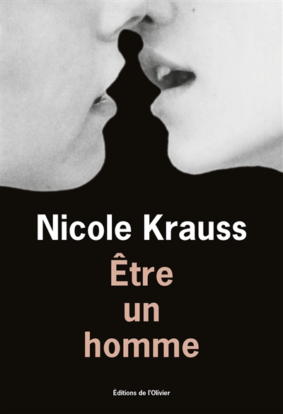 Etre un homme Nicole Krauss traduit de l'anglais (Etats-Unis) par Paule Guivarch