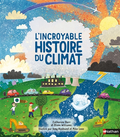 L'incroyable histoire du climat Catherine Barr et Steve Williams illustré par Amy Husband et Mike Love traduction Magali Laroudie