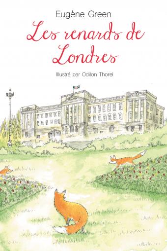 Les renards de Londres Eugène Green illustré par Odilon Thorel