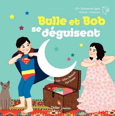 Bulle et Bob se déguisent une histoire racontée par Nathalie Tual illustrée par Ilya Green arrangements de Gilles Belouin