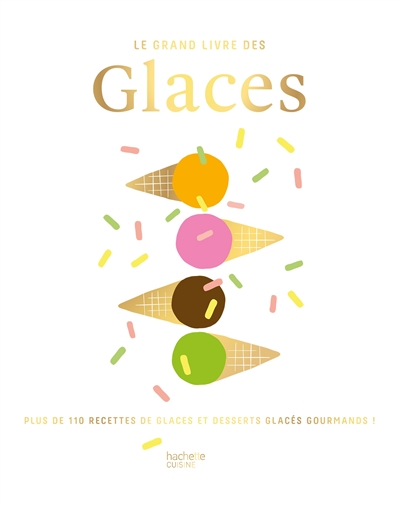 Le grand livre des glaces plus de 110 recettes glacées et gourmandes ! direction Catherine Saunier-Talec