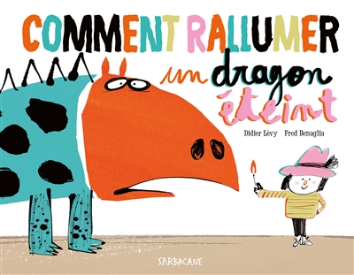 Comment rallumer un dragon éteint Didier Lévy illustrations Fred Benaglia