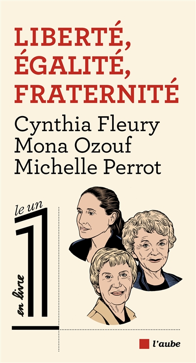 Liberté, égalité, fraternité Cynthia Fleury, Mona Ozouf, Michelle Perrot