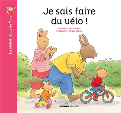 Je sais faire du vélo ! texte d'Elisabeth de Lambilly illustrations de Marie-Aline Bawin